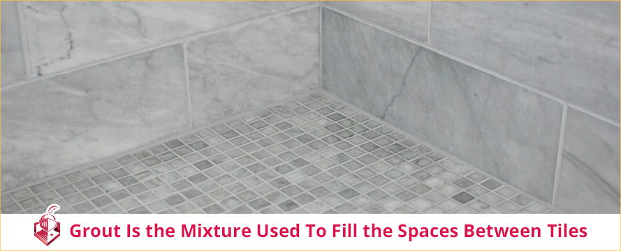 Grout Is the Mixture Used to Fill the Spaces between Tiles